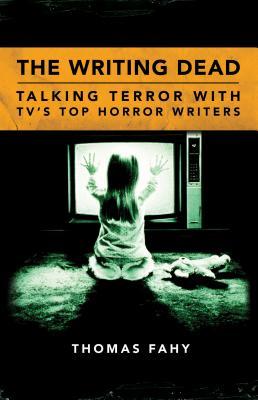 Download Writing Dead: Talking Terror with Tv's Top Horror Writers - Thomas Fahy file in PDF