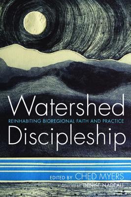 Read online Watershed Discipleship: Reinhabiting Bioregional Faith and Practice - Ched Myers | ePub