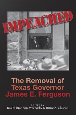 Read online Impeached: The Removal of Texas Governor James E. Ferguson - Jessica Brannon-Wranosky | ePub