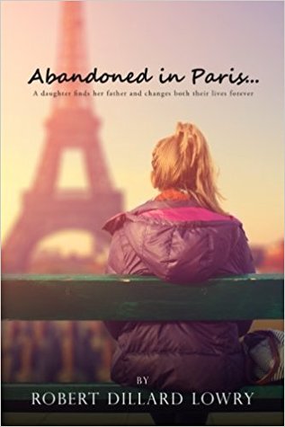Read Abandoned in Paris: A Daughter Finds Her Father and Changes Both Their Lives Forever - Robert Dillard Lowry file in PDF