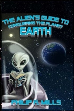 Download The Alien's Guide to Conquering the Planet Earth - Philip R. Mills file in ePub