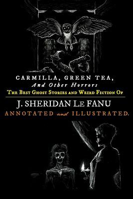 Read Carmilla, Green Tea, and Other Horrors: The Best Ghost Stories and Weird Fiction of J. Sheridan Le Fanu - J. Sheridan Le Fanu | ePub
