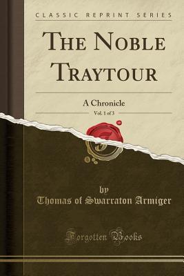 Download The Noble Traytour, Vol. 1 of 3: A Chronicle (Classic Reprint) - Thomas of Swarraton Armiger | PDF