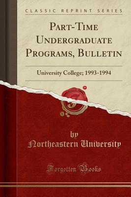 Download Part-Time Undergraduate Programs, Bulletin: University College; 1993-1994 (Classic Reprint) - Northeastern University file in ePub