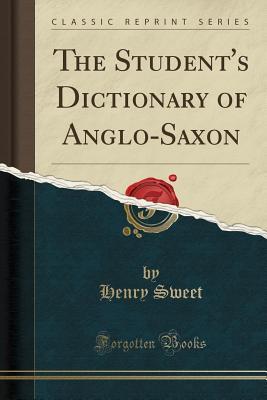 Read The Student's Dictionary of Anglo-Saxon (Classic Reprint) - Henry Sweet file in ePub
