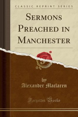 Download Sermons Preached in Manchester (Classic Reprint) - Alexander MacLaren file in ePub