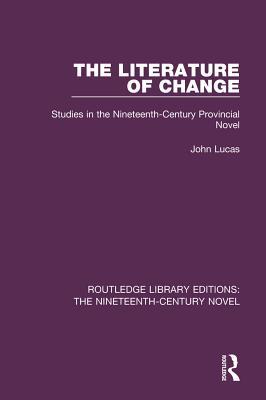 Read The Literature of Change: Studies in the Nineteenth Century Provincial Novel - John Lucas | ePub
