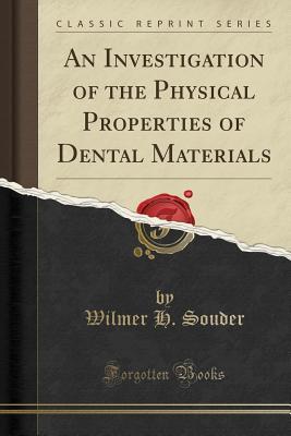 Read online An Investigation of the Physical Properties of Dental Materials (Classic Reprint) - Wilmer Henry Souder | ePub