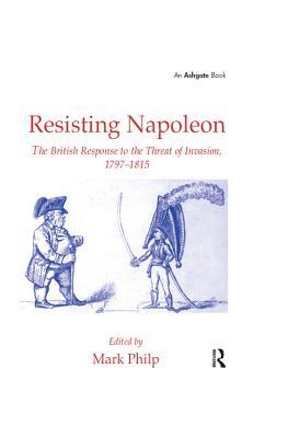 Download Resisting Napoleon: The British Response to the Threat of Invasion, 1797-1815 - Mark Philp | ePub