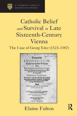 Download Catholic Belief and Survival in Late Sixteenth-Century Vienna: The Case of Georg Eder (1523-87) - Elaine Fulton | PDF