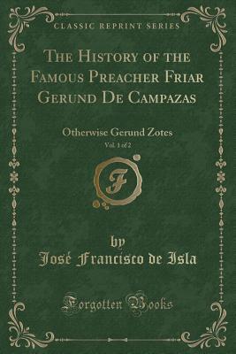 Download The History of the Famous Preacher Friar Gerund de Campazas, Vol. 1 of 2: Otherwise Gerund Zotes (Classic Reprint) - José Francisco de Isla file in PDF