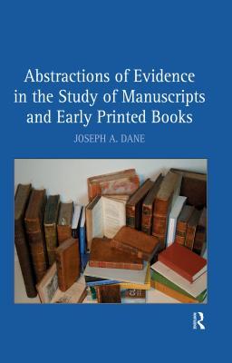 Download Abstractions of Evidence in the Study of Manuscripts and Early Printed Books - Joseph A. Dane | ePub