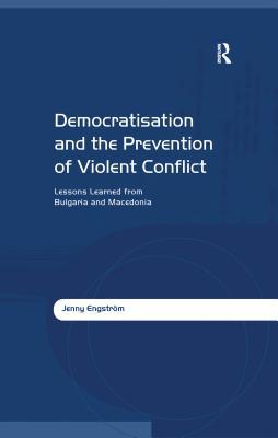 Read Democratisation and the Prevention of Violent Conflict: Lessons Learned from Bulgaria and Macedonia - Jenny Engstrom | PDF