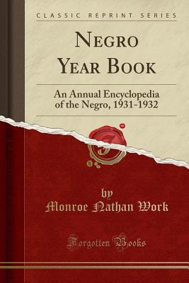 Read online Negro Year Book: An Annual Encyclopedia of the Negro, 1931-1932 (Classic Reprint) - Monroe Nathan Work | ePub