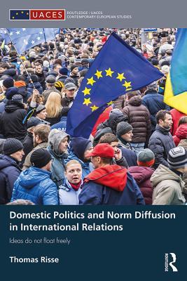 Read online Domestic Politics and Norm Diffusion in International Relations: Ideas Do Not Float Freely - Thomas Risse | PDF