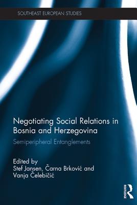 Download Negotiating Social Relations in Bosnia and Herzegovina: Semiperipheral Entanglements - Stef Jansen file in ePub