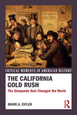 Read online The California Gold Rush: The Stampede That Changed the World - Mark A. Eifler file in ePub
