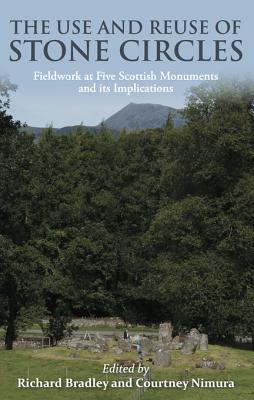 Read The Use and Reuse of Stone Circles: Fieldwork at Five Scottish Monuments and Its Implications - Richard Bradley | ePub