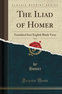 Read The Iliad of Homer, Vol. 1: Translated Into English Blank Verse - Homer | PDF