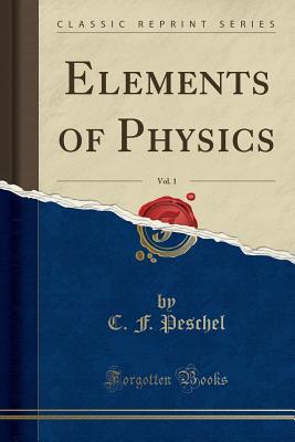 Read online Elements of Physics, Vol. 1 (Classic Reprint) - C F Peschel | PDF