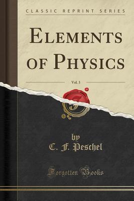 Read online Elements of Physics, Vol. 3 (Classic Reprint) - C F Peschel | PDF