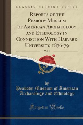 Download Reports of the Peabody Museum of American Archaeology and Ethnology in Connection with Harvard University, 1876-79, Vol. 2 (Classic Reprint) - Peabody Museum of American Ar Ethnology | ePub