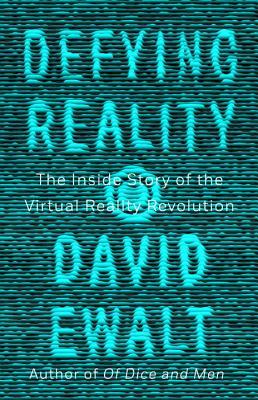 Read Defying Reality: The Inside Story of the Virtual Reality Revolution - David M. Ewalt | PDF