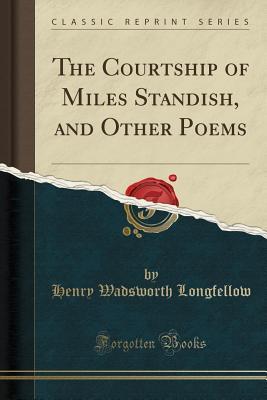 Download The Courtship of Miles Standish, and Other Poems (Classic Reprint) - Henry Wadsworth Longfellow | ePub