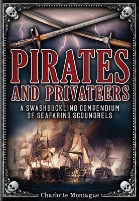 Read Pirates and Privateers: A Swashbuckling Compendium of Seafaring Scoundrels - Charlotte Montague | PDF