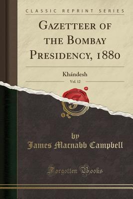 Read online Gazetteer of the Bombay Presidency, 1880, Vol. 12: Kh�ndesh (Classic Reprint) - James MacNabb Campbell file in PDF