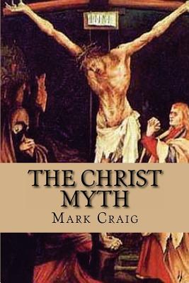 Download The Christ Myth: If Jesus Did Not Exist, Would Christianity Survive? - Mark Gerard Craig file in ePub
