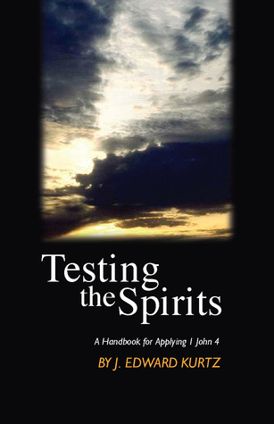 Read Testing the Spirits: A Handbook for Applying I John 4 - J. Edward Kurtz | ePub