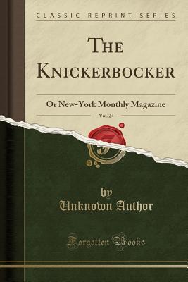 Read The Knickerbocker, Vol. 24: Or New-York Monthly Magazine (Classic Reprint) - Unknown file in ePub