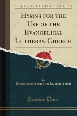 Read online Hymns for the Use of the Evangelical Lutheran Church (Classic Reprint) - Pennsylvania Evangelical Luthera Church file in PDF
