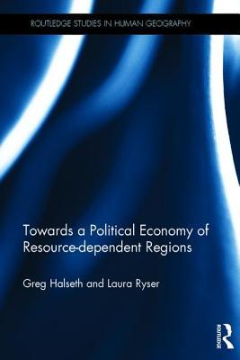 Read Towards a Political Economy of Resource-Dependent Regions - Halseth Greg file in ePub
