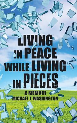 Download Living in Peace While Living in Pieces: A Memoir - Michael Washington file in ePub