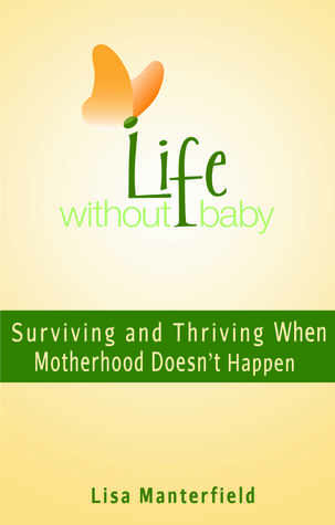Read online Life Without Baby: Surviving and Thriving When Motherhood Doesn't Happen - Lisa Manterfield | ePub