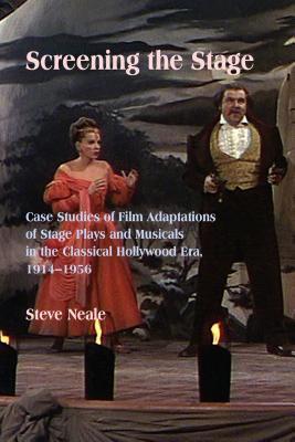 Download Screening the Stage: Case Studies of Film Adaptations of Stage Plays and Musicals in the Classical Hollywood Era, 1914-1956 - Steven Neale file in ePub