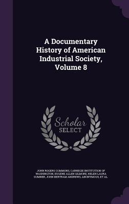Download A Documentary History of American Industrial Society, Volume 8 - John Rogers Commons file in PDF