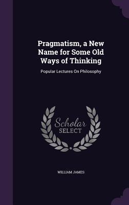 Download Pragmatism, a New Name for Some Old Ways of Thinking: Popular Lectures on Philosophy - William James | ePub