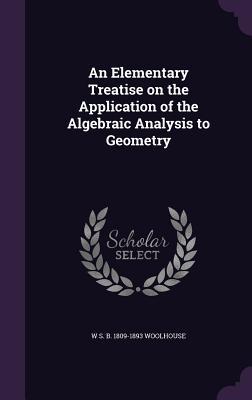 Download An Elementary Treatise on the Application of the Algebraic Analysis to Geometry - W S B 1809-1893 Woolhouse | PDF