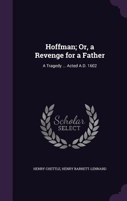 Download Hoffman; Or, a Revenge for a Father: A Tragedy  Acted A.D. 1602 - Henry Chettle file in ePub