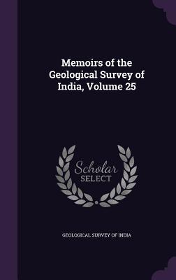 Read online Memoirs of the Geological Survey of India, Volume 25 - Geological Survey of India file in PDF