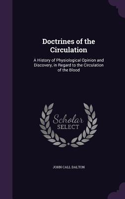Read online Doctrines of the Circulation: A History of Physiological Opinion and Discovery, in Regard to the Circulation of the Blood - John Call Dalton | PDF