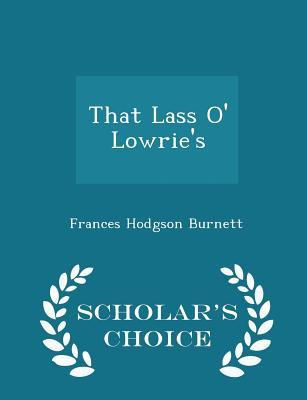Download That Lass O' Lowrie's - Scholar's Choice Edition - Frances Hodgson Burnett file in ePub