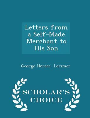 Read online Letters from a Self-Made Merchant to His Son - Scholar's Choice Edition - George Horace Lorimer file in ePub