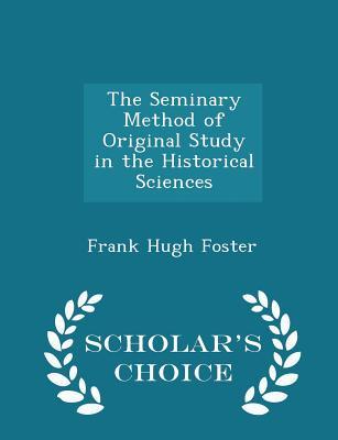 Download The Seminary Method of Original Study in the Historical Sciences - Scholar's Choice Edition - Frank Hugh Foster file in ePub