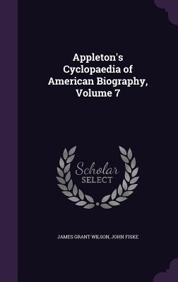 Read online Appleton's Cyclopaedia of American Biography, Volume 7 - James Grant Wilson | PDF