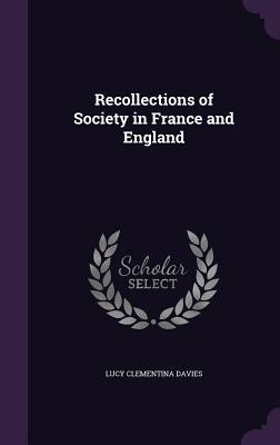 Download Recollections of Society in France and England - Lucy Clementina Davies | ePub