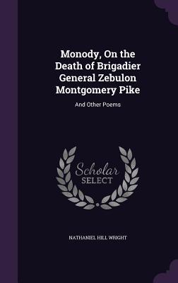 Download Monody, on the Death of Brigadier General Zebulon Montgomery Pike: And Other Poems - Nathaniel Hill Wright file in ePub